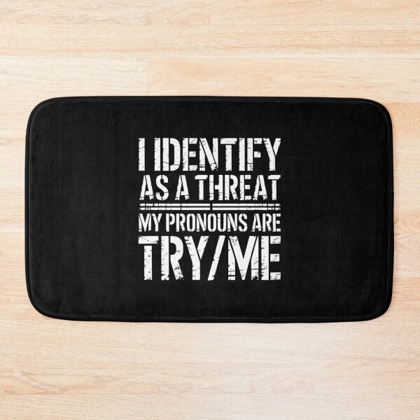 Item preview, I Identify As A Threat My Pronouns Are Try Me designed and sold by hanyhannaz.