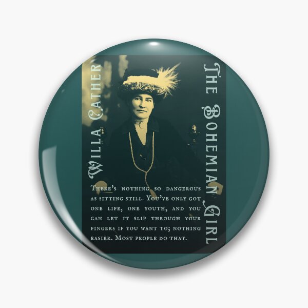 Item preview, Willa Sibert Cather quote: There's nothing so dangerous as sitting still. You've only got one life, one youth, and you can let it slip through your fingers if you want to; designed and sold by artbleed.
