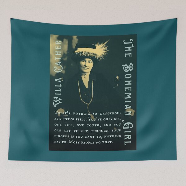 Item preview, Willa Sibert Cather quote: There's nothing so dangerous as sitting still. You've only got one life, one youth, and you can let it slip through your fingers if you want to; designed and sold by artbleed.