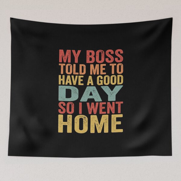 Item preview, My Boss Told Me To Have A Good Day So I Went Home designed and sold by dudelinart.