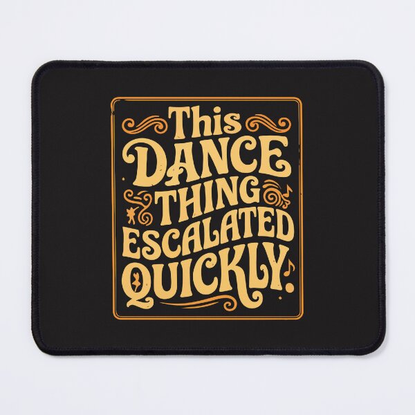 Item preview, This Dance Thing Escalated Quickly Funny Dance Quote Dancer Humor designed and sold by kiralynstration.