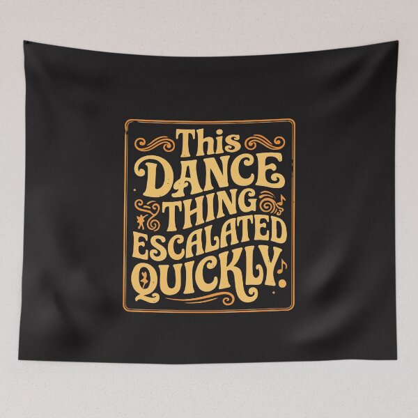 Item preview, This Dance Thing Escalated Quickly Funny Dance Quote Dancer Humor designed and sold by kiralynstration.