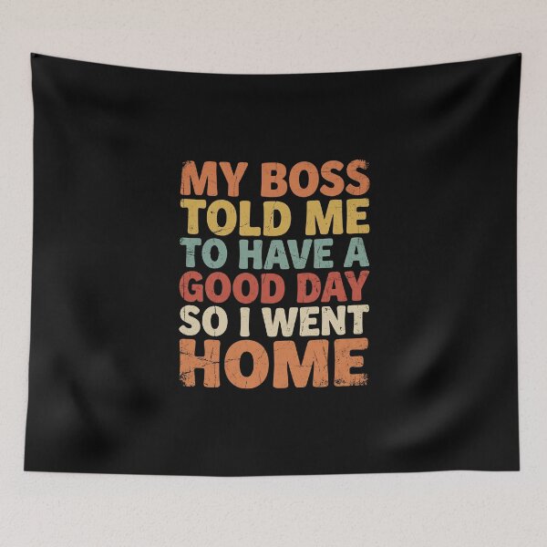 Item preview, My Boss Told Me To Have A Good Day So I Went Home designed and sold by dudelinart.