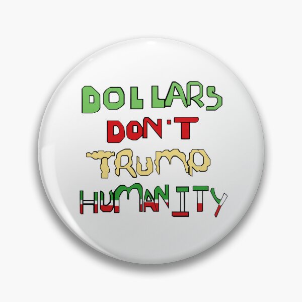Item preview, Dollars Don't Trump Humanity designed and sold by cwningennos.