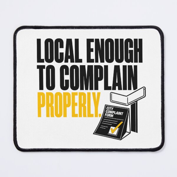 Item preview, Local Enough To Complain Properly Funny Local Resident designed and sold by POD DYNASTY.