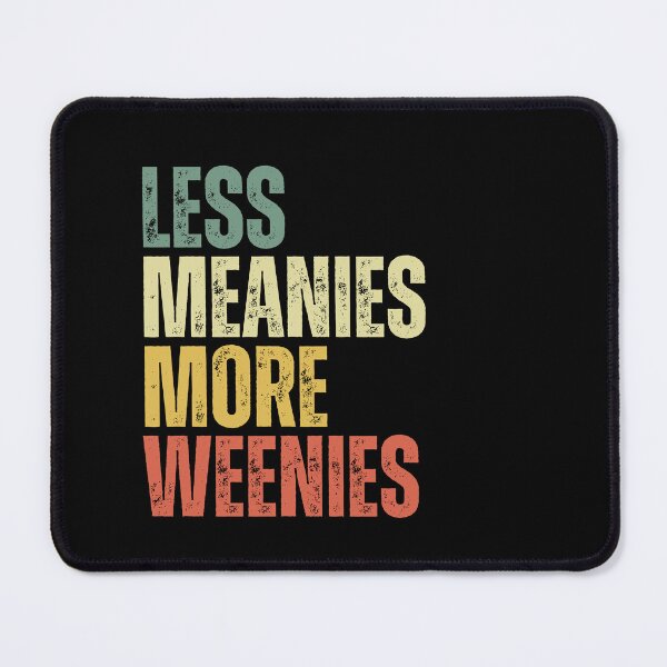 Item preview, Less meanies more weenies designed and sold by Dondonmart.