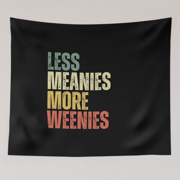 Item preview, Less meanies more weenies designed and sold by Dondonmart.