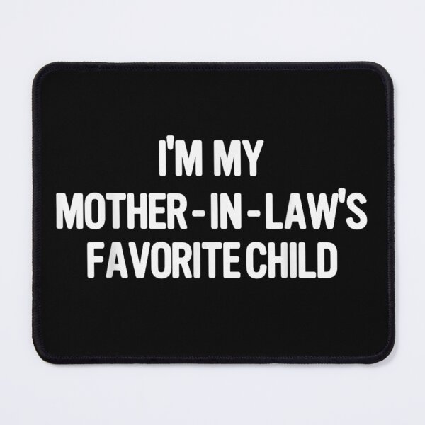 Item preview, I'm My Mother-In-Law's Favorite Child Funny Sarcastic Family Marriage Humor designed and sold by GalenoHenley.