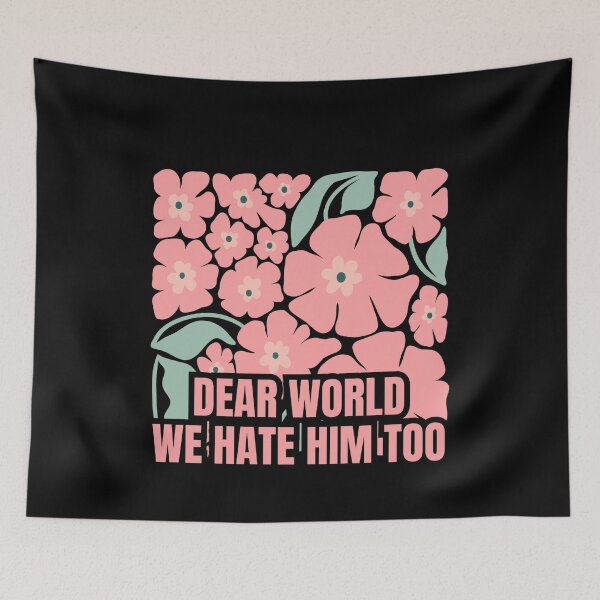 Item preview, Dear World We Hate Him Too designed and sold by Dondonmart.