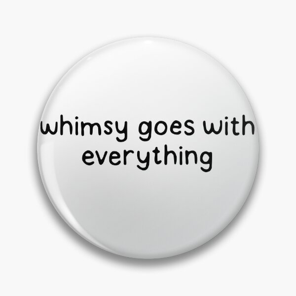 Item preview, Whimsy Goes with Everything designed and sold by dontqu0teme.