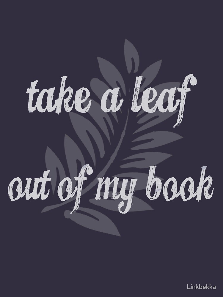 "Take a Leaf Out of my Book Slogan" Tshirt by Linkbekka Redbubble