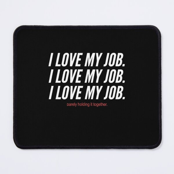 Item preview, I Love My Job. I Love My Job. I Love My Job. Barely Holding It Together Work Humor Professional Sarcasm designed and sold by SofenArt.