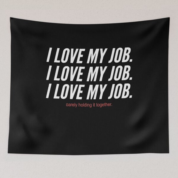 Item preview, I Love My Job. I Love My Job. I Love My Job. Barely Holding It Together Work Humor Professional Sarcasm designed and sold by SofenArt.