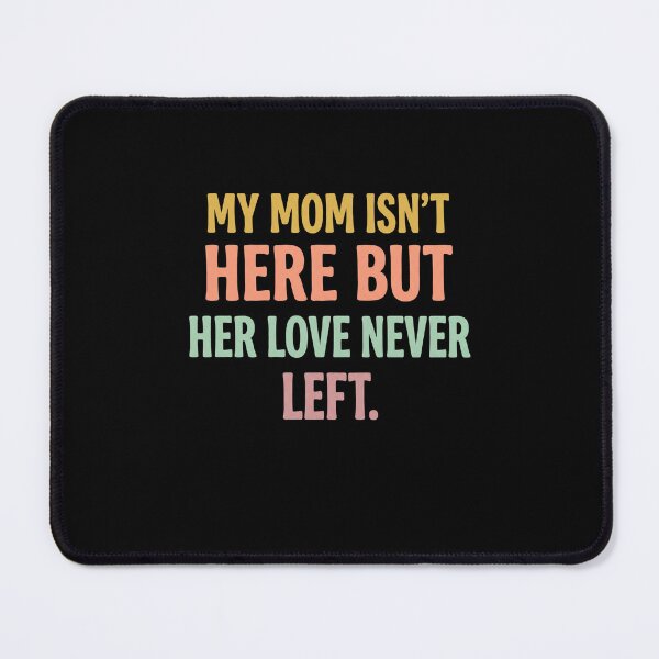 Item preview, My Mom Isn't Here But Her Love Never Left. Mother Memorial Remembrance designed and sold by SofenArt.