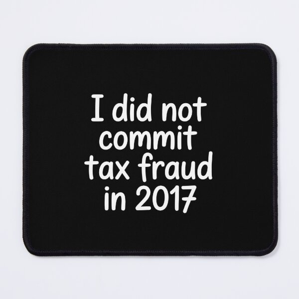 Item preview, I Did Not Commit Tax Fraud In 2017 Funny Tax Joke IRS Humor designed and sold by Say It With Ink.