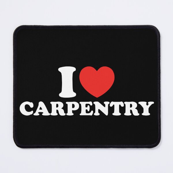 Item preview, I Love Carpentry designed and sold by shitpostee.