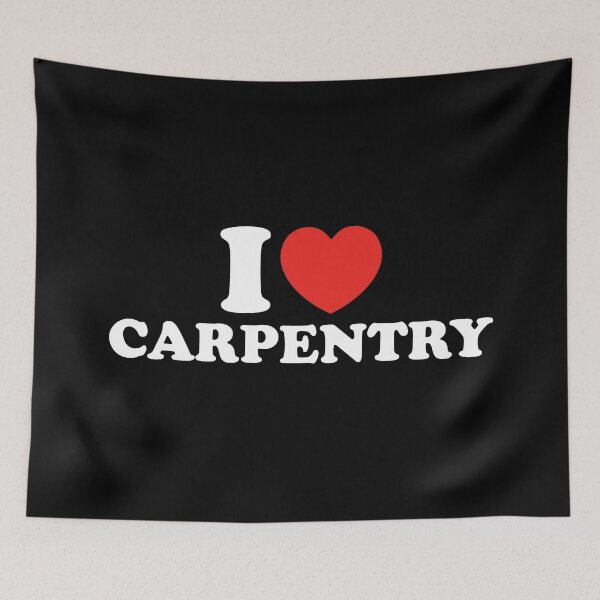 Item preview, I Love Carpentry designed and sold by shitpostee.