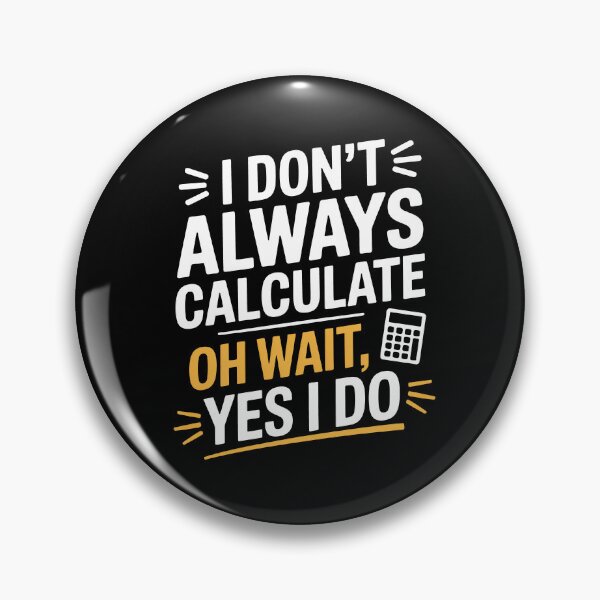 Item preview, I Don’t Always Calculate Funny Accountant Math Tax Joke designed and sold by Say It With Ink.