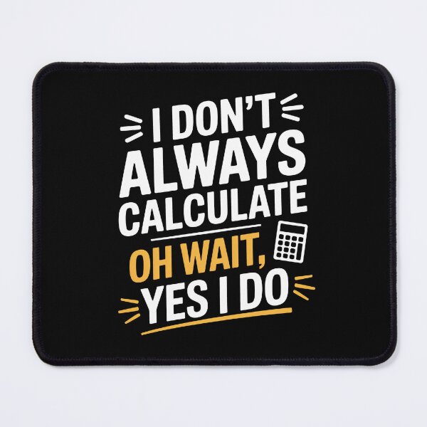 Item preview, I Don’t Always Calculate Funny Accountant Math Tax Joke designed and sold by Say It With Ink.