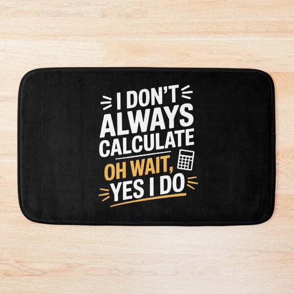 Item preview, I Don’t Always Calculate Funny Accountant Math Tax Joke designed and sold by Say It With Ink.