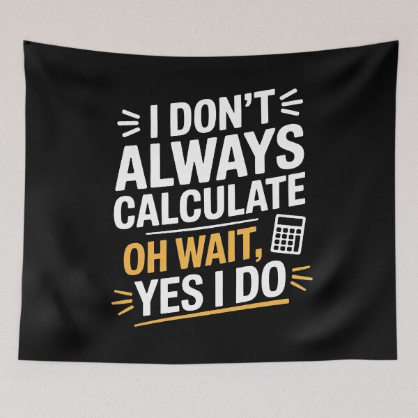 Item preview, I Don’t Always Calculate Funny Accountant Math Tax Joke designed and sold by Say It With Ink.
