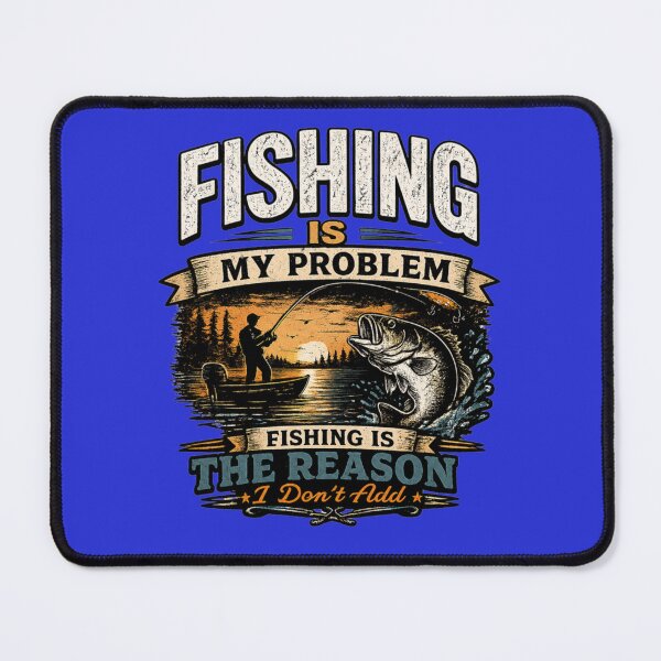 Item preview, Fishing is my Problems Fishing is the reason I Don't Add designed and sold by Stylecentral26.