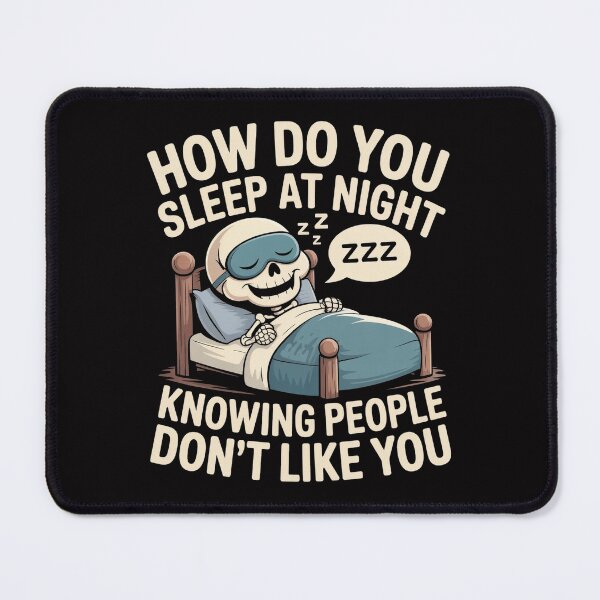 Item preview, How Do You Sleep At Night Knowing People Don't Like You Sarcastic Skeleton T-Shirt designed and sold by SaltyBonesClub.