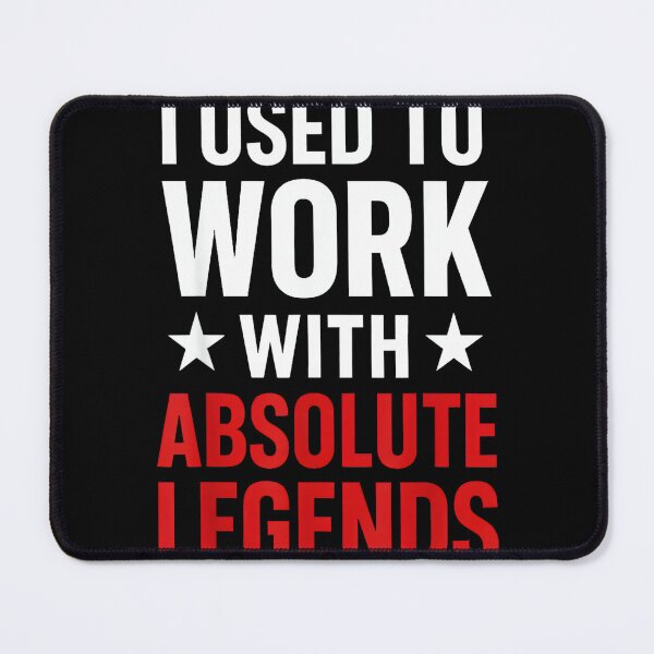 Item preview, I Used to Work with Absolute Legends designed and sold by MarkVHulings.