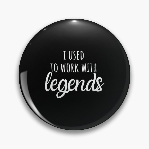 Item preview, I Used to Work with Legends, for Coworkers Farewell designed and sold by MarkVHulings.