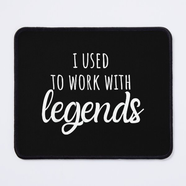 Item preview, I Used to Work with Legends, for Coworkers Farewell designed and sold by MarkVHulings.