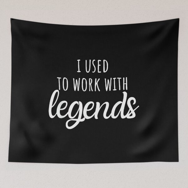 Item preview, I Used to Work with Legends, for Coworkers Farewell designed and sold by MarkVHulings.