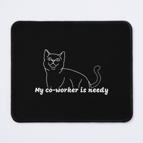 Item preview, My Co-Worker is Needy - Funny Work from Home Cat designed and sold by MarkVHulings.