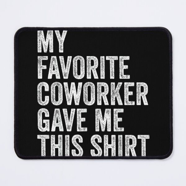 Item preview, My Favorite Coworker Gave Me This Employee Boss Appreciation designed and sold by MarkVHulings.