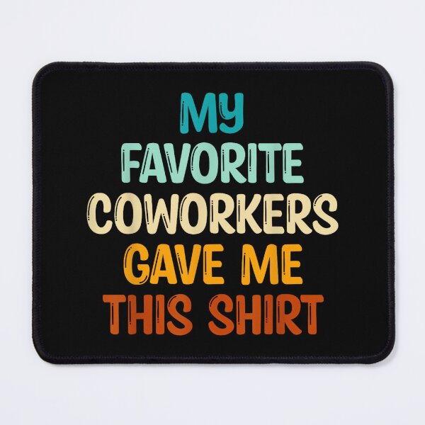 Item preview, My Favorite Coworkers Gave Me This designed and sold by MarkVHulings.