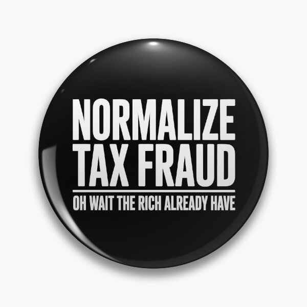 Item preview, Normalize Tax Fraud Oh Wait The Rich Already Have Funny Tax Joke designed and sold by Say It With Ink.