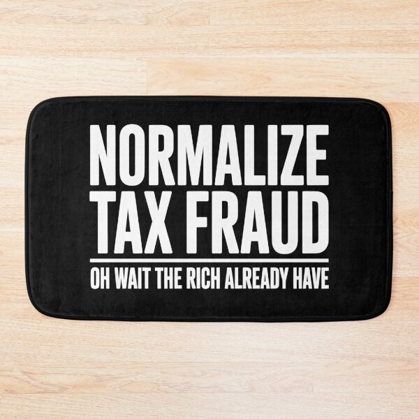 Item preview, Normalize Tax Fraud Oh Wait The Rich Already Have Funny Tax Joke designed and sold by Say It With Ink.