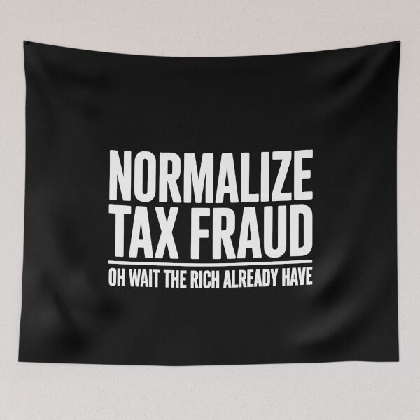 Item preview, Normalize Tax Fraud Oh Wait The Rich Already Have Funny Tax Joke designed and sold by Say It With Ink.
