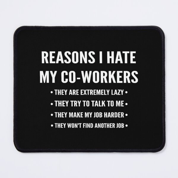 Item preview, Reasons I Hate My Co-Workers designed and sold by MarkVHulings.