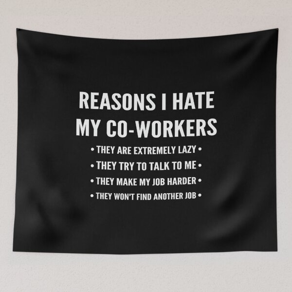 Item preview, Reasons I Hate My Co-Workers designed and sold by MarkVHulings.
