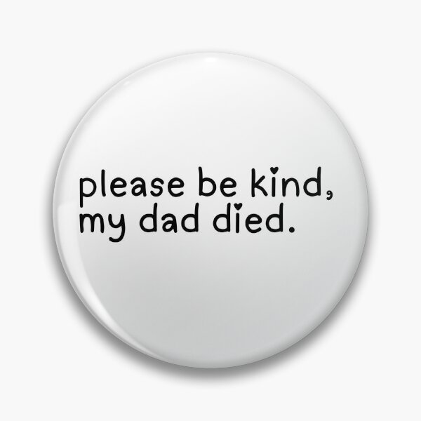 Item preview, Please be kind my dad died designed and sold by PaperAltars.