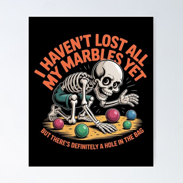 Item preview, I Haven't Lost All My Marbles Yet Funny Sarcastic Skeleton Humor T-Shirt designed and sold by SaltyBonesClub.