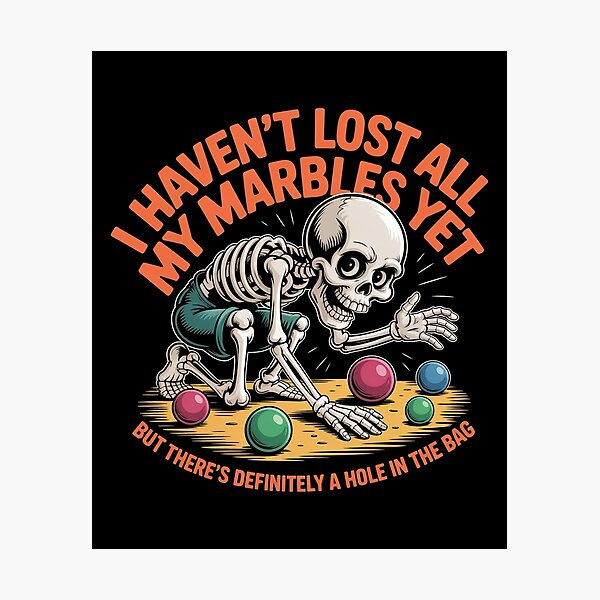 Item preview, I Haven't Lost All My Marbles Yet Funny Sarcastic Skeleton Humor T-Shirt designed and sold by SaltyBonesClub.
