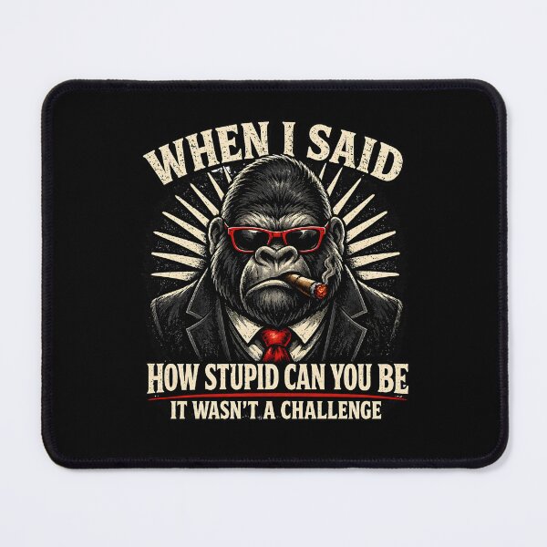 Item preview, When I Said How Stupid Can You Be Funny Sarcastic Gorilla Meme Design designed and sold by LunaMagicStudio.