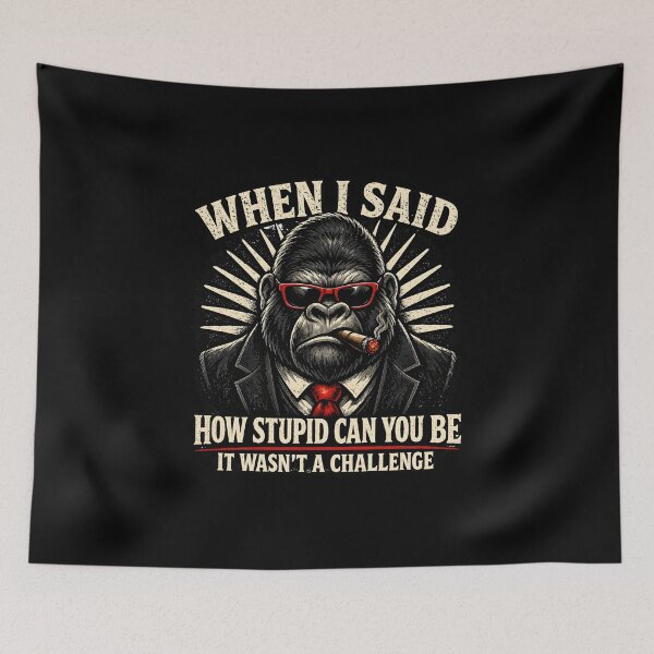 Item preview, When I Said How Stupid Can You Be Funny Sarcastic Gorilla Meme Design designed and sold by LunaMagicStudio.
