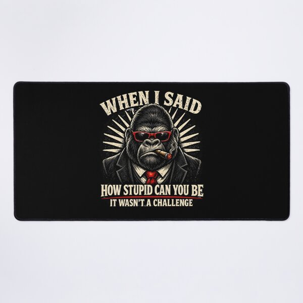 Item preview, When I Said How Stupid Can You Be Funny Sarcastic Gorilla Meme Design designed and sold by LunaMagicStudio.