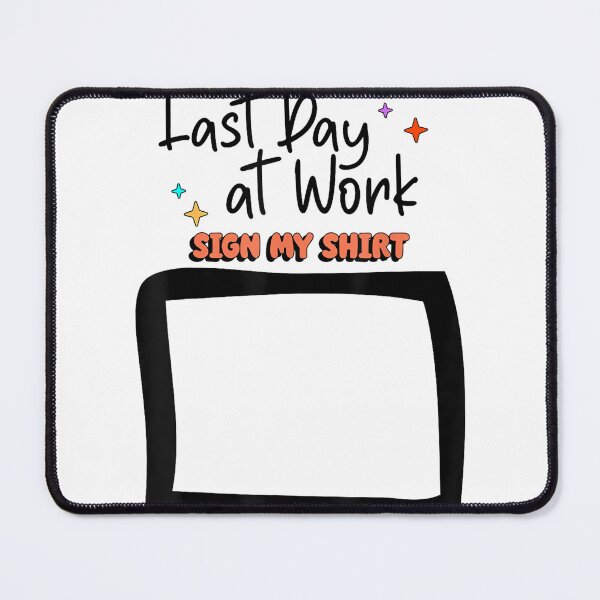 Item preview, Sign My Shirt Last-Day At Work for Coworkers designed and sold by MarkVHulings.