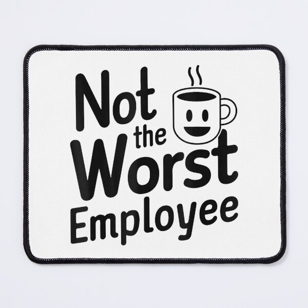 Item preview, Not The Worst Employee - Funny Boss Coworker Gag Idea designed and sold by MarkVHulings.