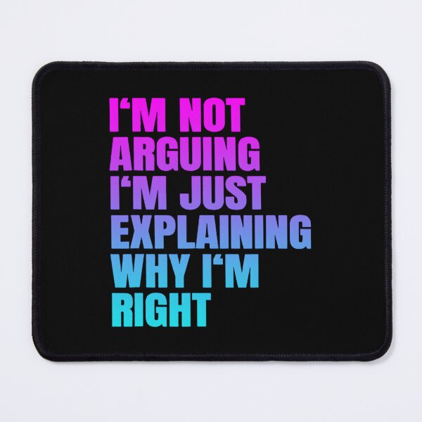 Item preview, I'm Not Arguing Just Explaining Why I'm Right Funny Saying designed and sold by mkrcsuuh2.