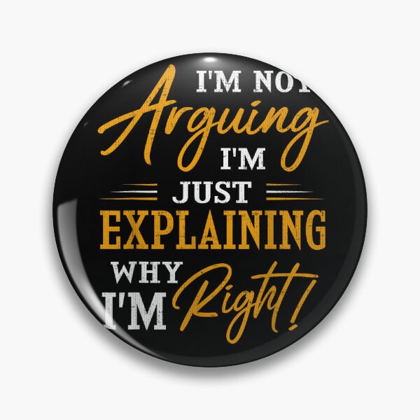 Item preview, I'm not arguing, I'm just explaining why I'm RIGHT! designed and sold by mkrcsuuh2.