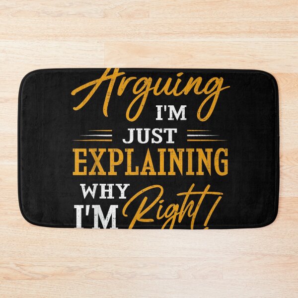 Item preview, I'm not arguing, I'm just explaining why I'm RIGHT! designed and sold by mkrcsuuh2.